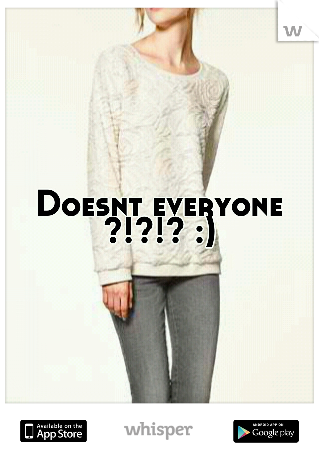 Doesnt everyone ?!?!? :) 