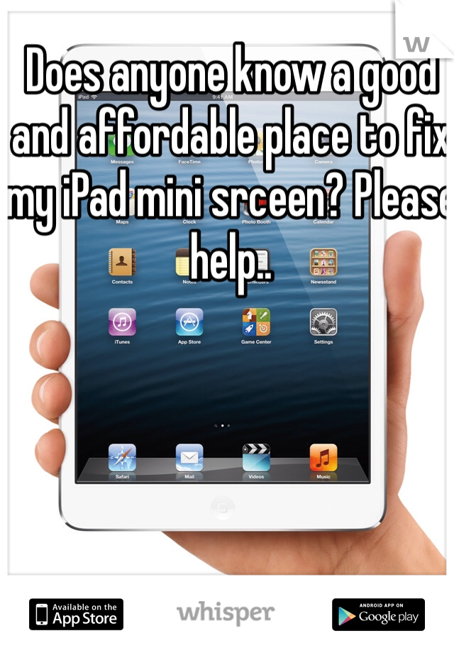 Does anyone know a good and affordable place to fix my iPad mini srceen? Please help..