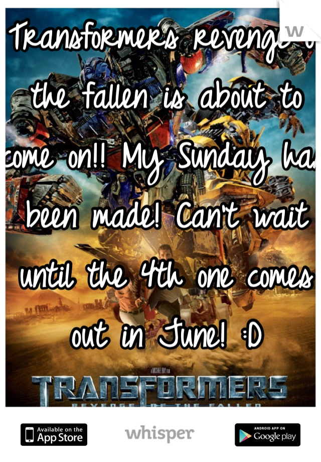 Transformers revenge of the fallen is about to come on!! My Sunday has been made! Can't wait until the 4th one comes out in June! :D
