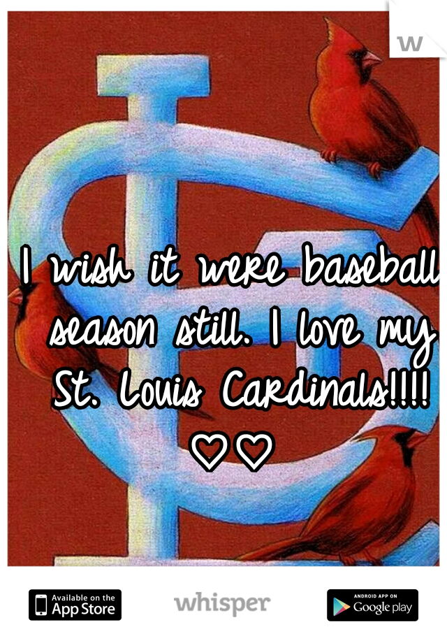 I wish it were baseball season still. I love my St. Louis Cardinals!!!! ♡♡ 