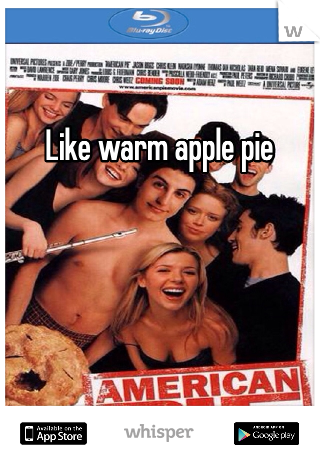 Like warm apple pie 