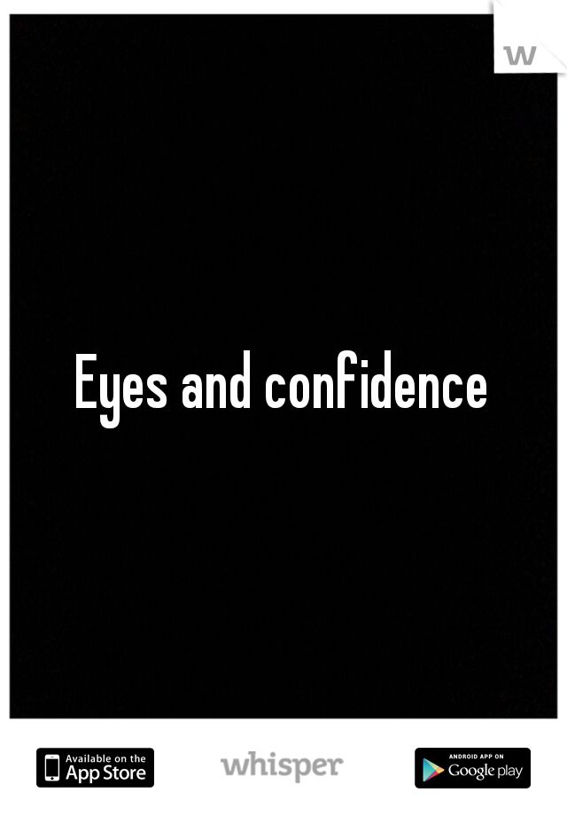 Eyes and confidence