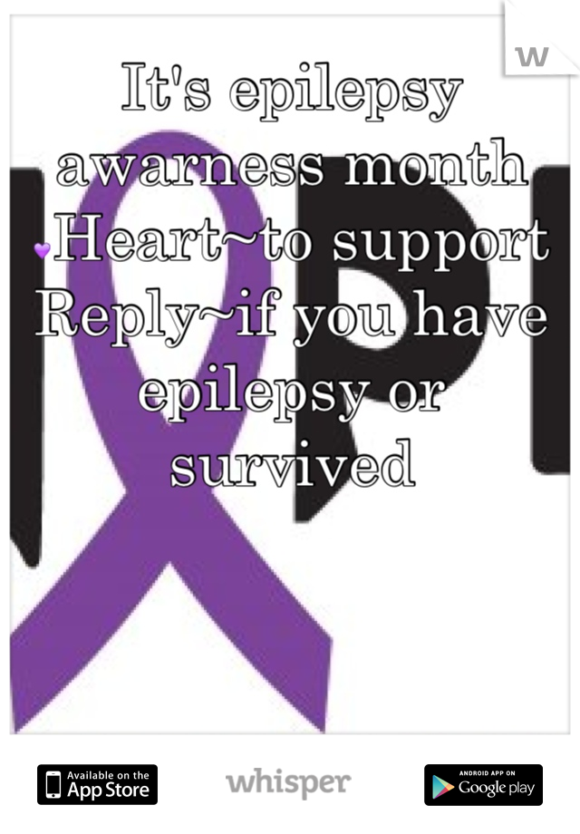 It's epilepsy awarness month
💜Heart~to support
Reply~if you have epilepsy or survived