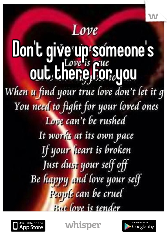 Don't give up someone's out there for you