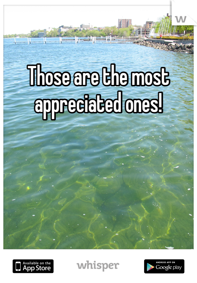 Those are the most appreciated ones!