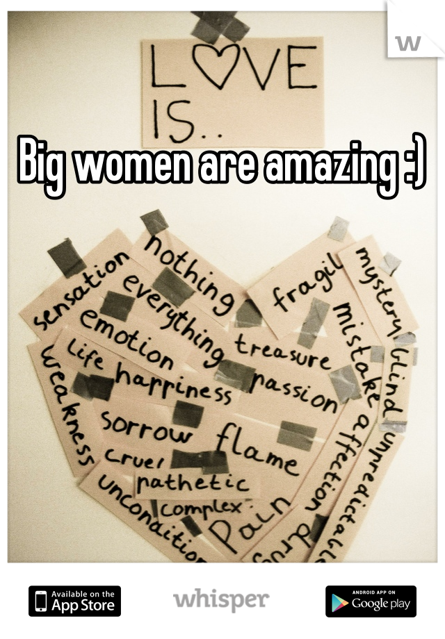 Big women are amazing :)