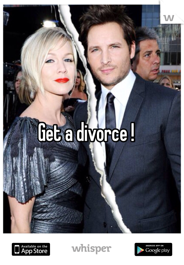 Get a divorce !