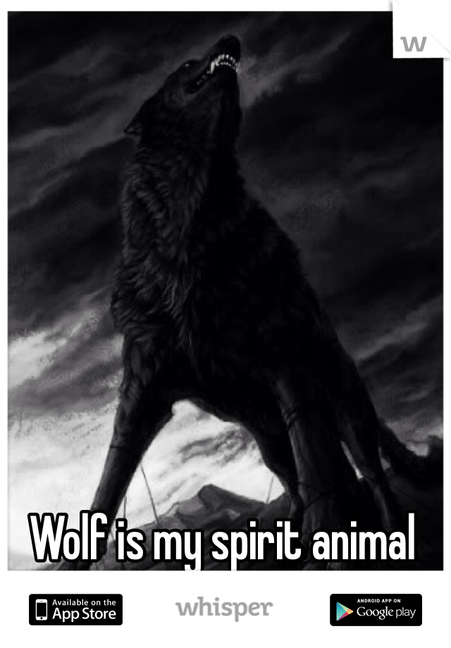 Wolf is my spirit animal too. ^_^
