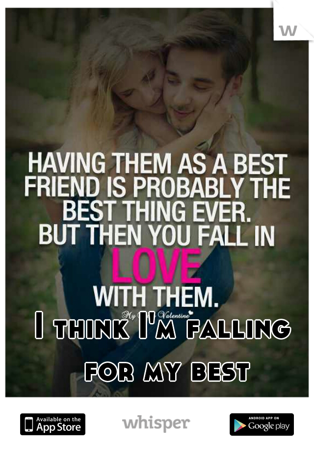I think I'm falling for my best friend.... 