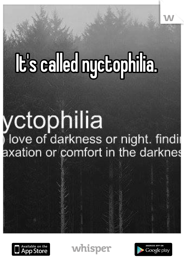 It's called nyctophilia.