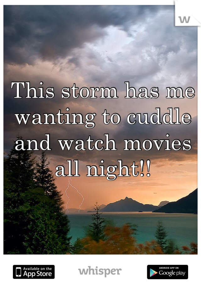 This storm has me wanting to cuddle and watch movies all night!! 