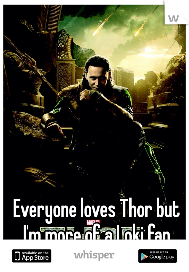 Everyone loves Thor but I'm more of a Loki fan
