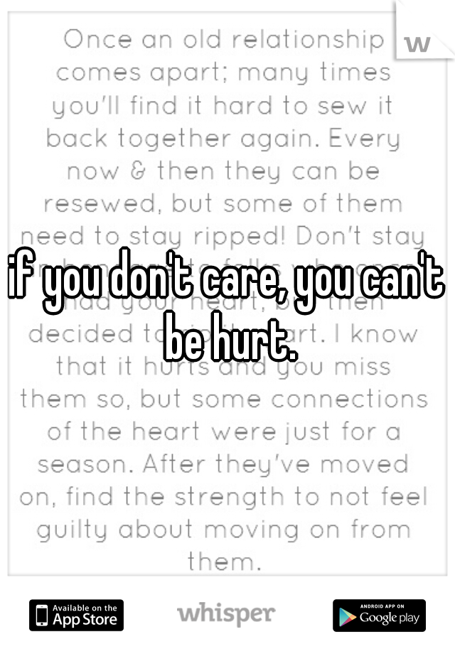 if you don't care, you can't be hurt.