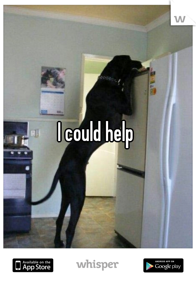 I could help 