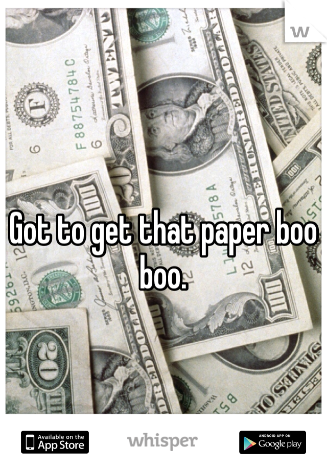 Got to get that paper boo boo.