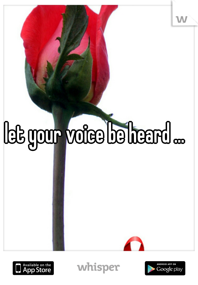 let your voice be heard ...  