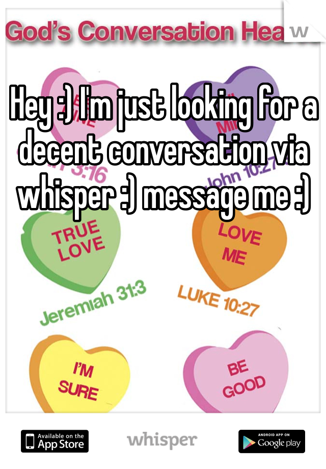 Hey :) I'm just looking for a decent conversation via whisper :) message me :)