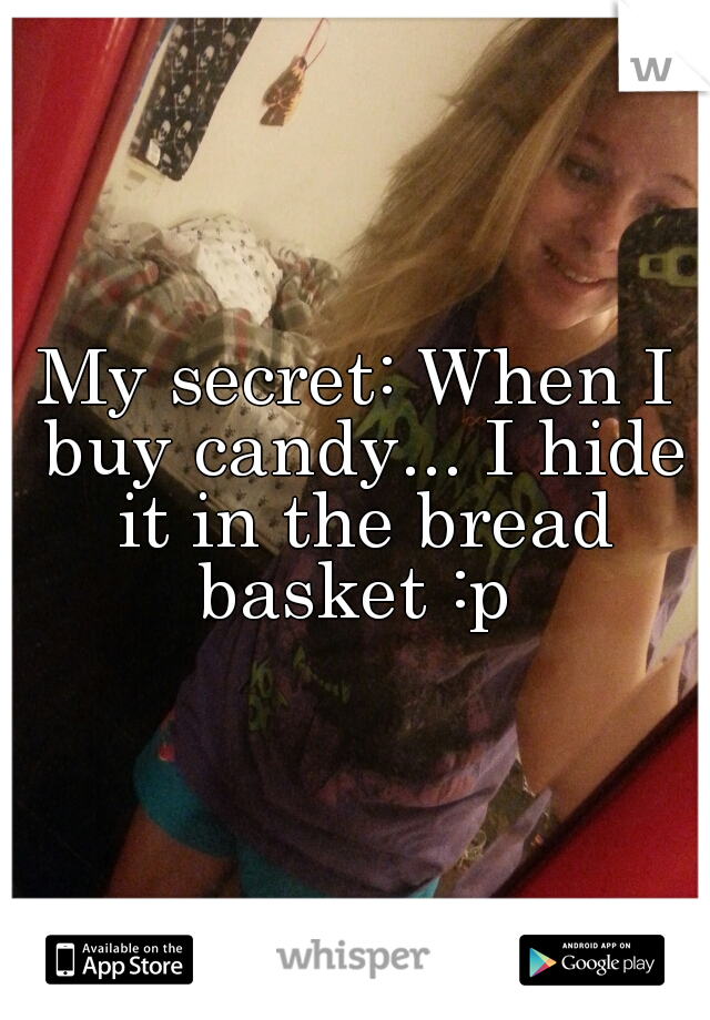 My secret: When I buy candy... I hide it in the bread basket :p 