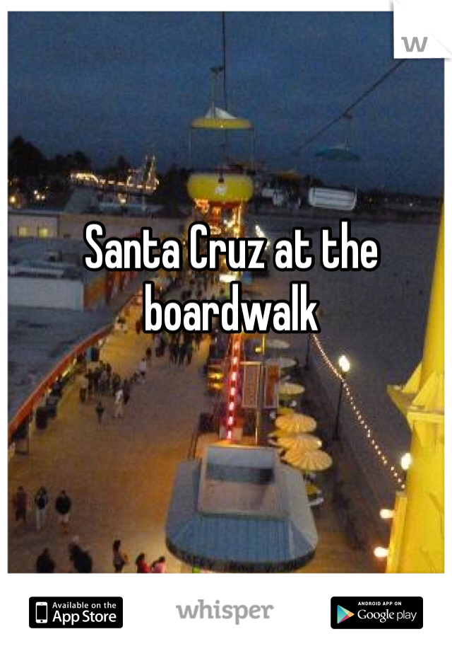 Santa Cruz at the boardwalk 