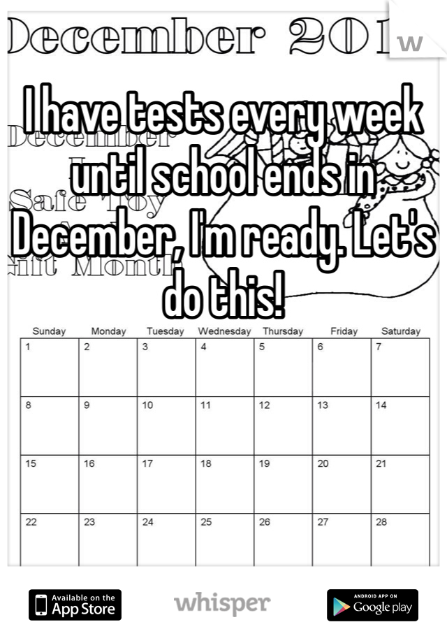 I have tests every week until school ends in December, I'm ready. Let's do this! 