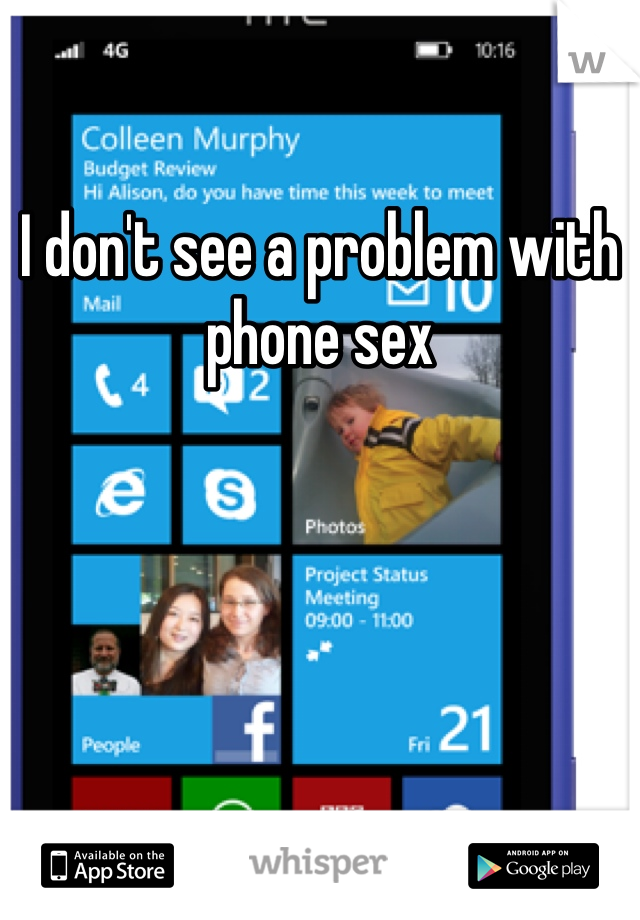 I don't see a problem with phone sex