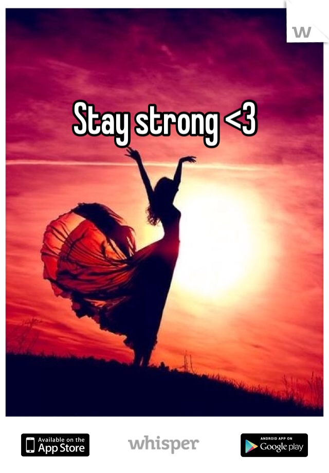 Stay strong <3