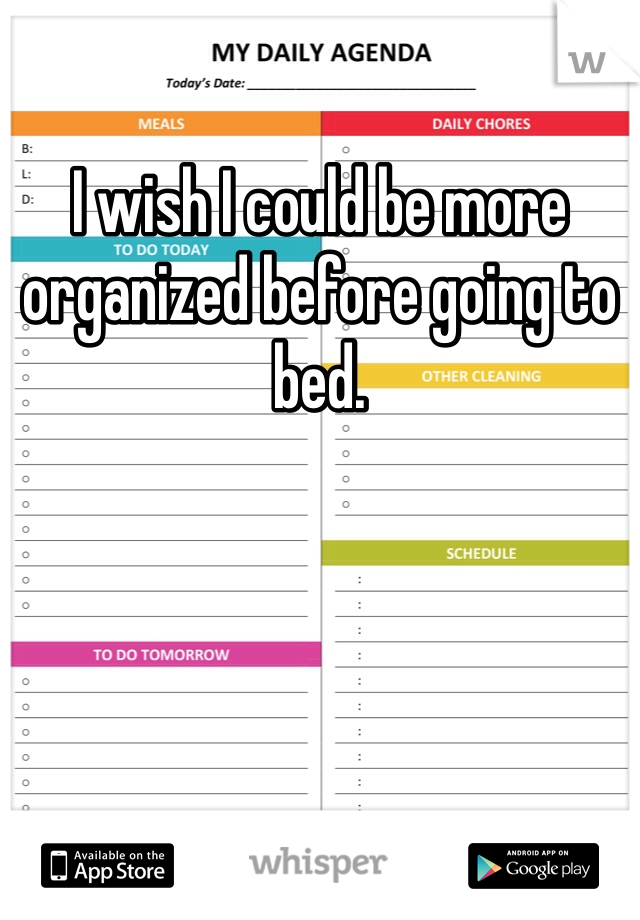 I wish I could be more organized before going to bed. 