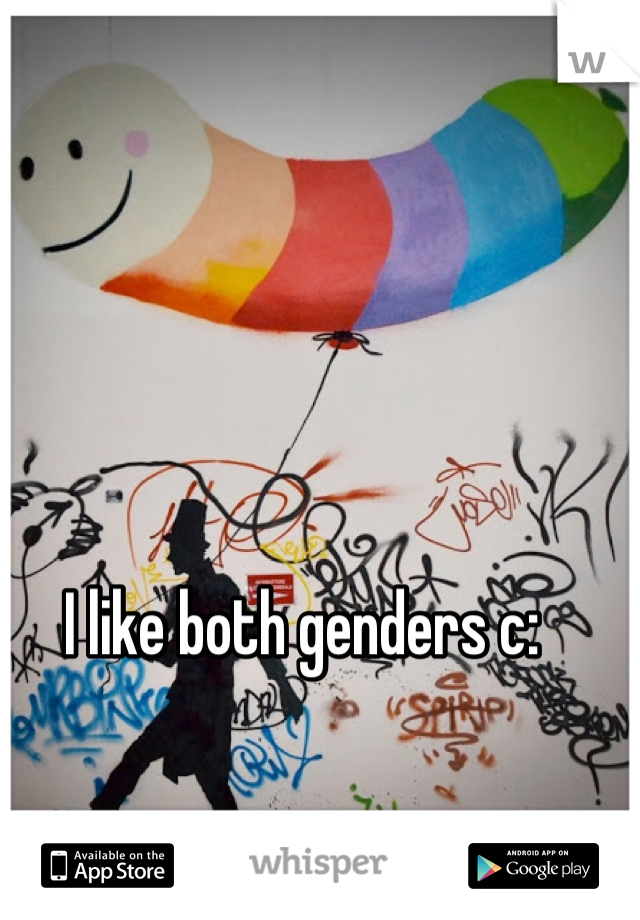 I like both genders c: