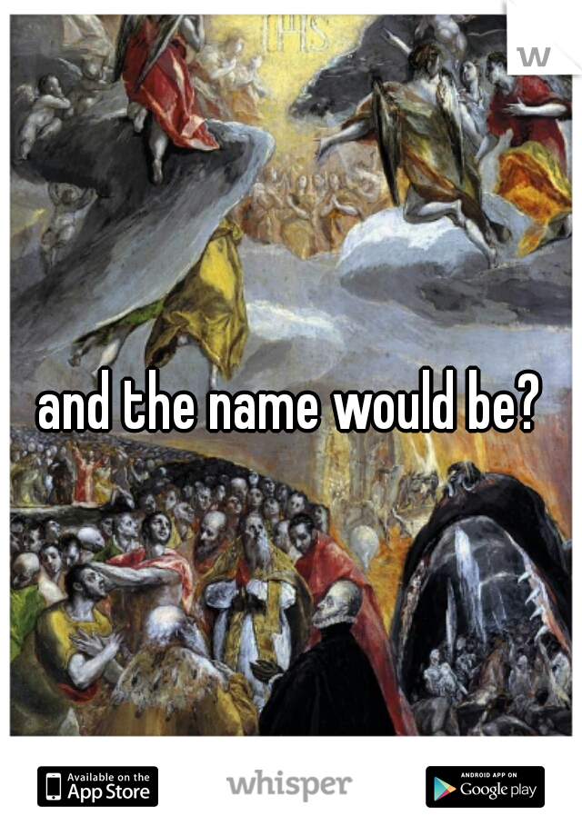 and the name would be?