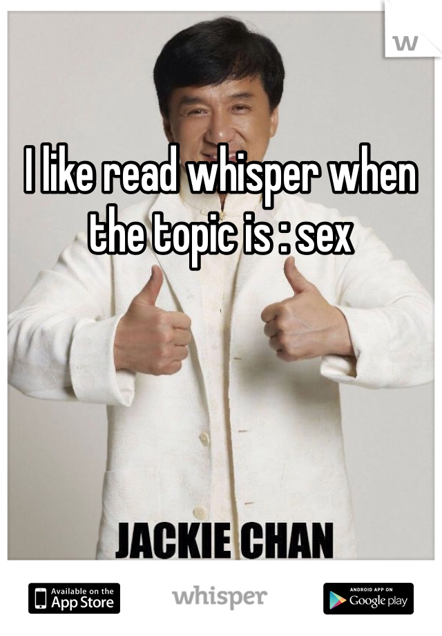 I like read whisper when the topic is : sex