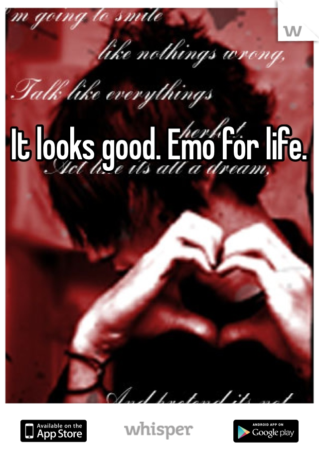 It looks good. Emo for life. 