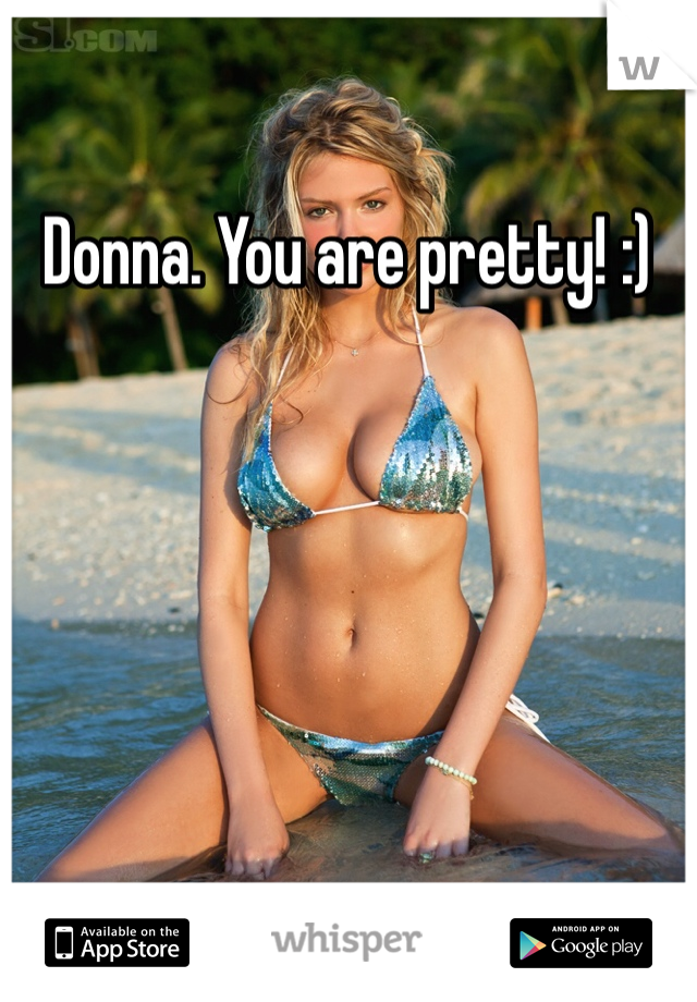 Donna. You are pretty! :)