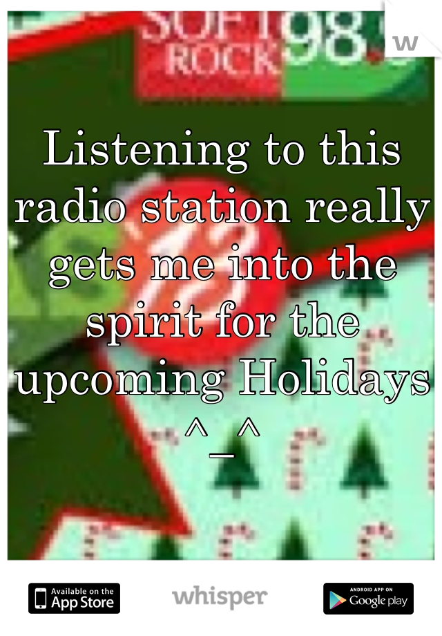 

Listening to this radio station really gets me into the spirit for the upcoming Holidays ^_^