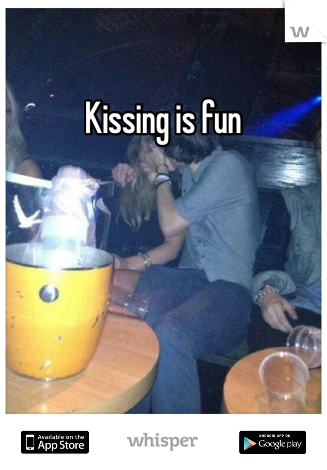 Kissing is fun 