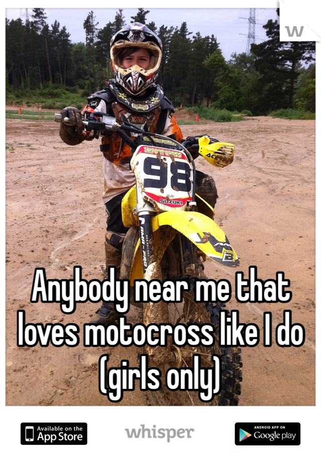 Anybody near me that loves motocross like I do (girls only) 