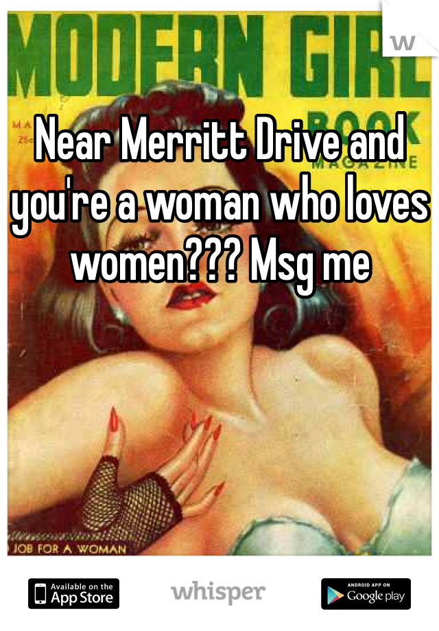 Near Merritt Drive and you're a woman who loves women??? Msg me