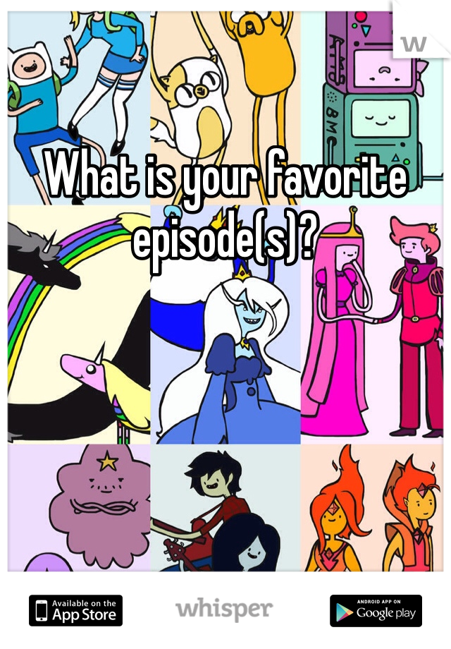 What is your favorite episode(s)?