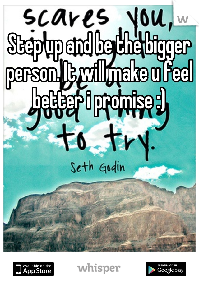 Step up and be the bigger person. It will make u feel better i promise :)