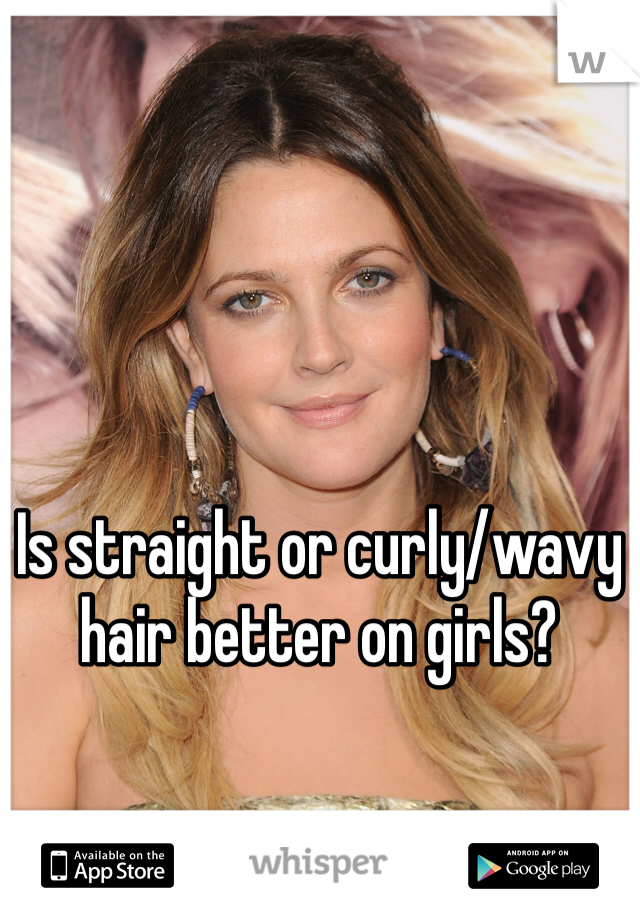 Is straight or curly/wavy hair better on girls?