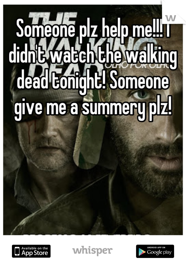 Someone plz help me!!! I didn't watch the walking dead tonight! Someone give me a summery plz!