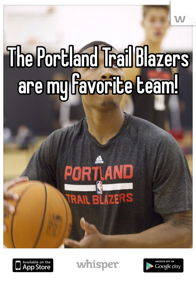 The Portland Trail Blazers are my favorite team!