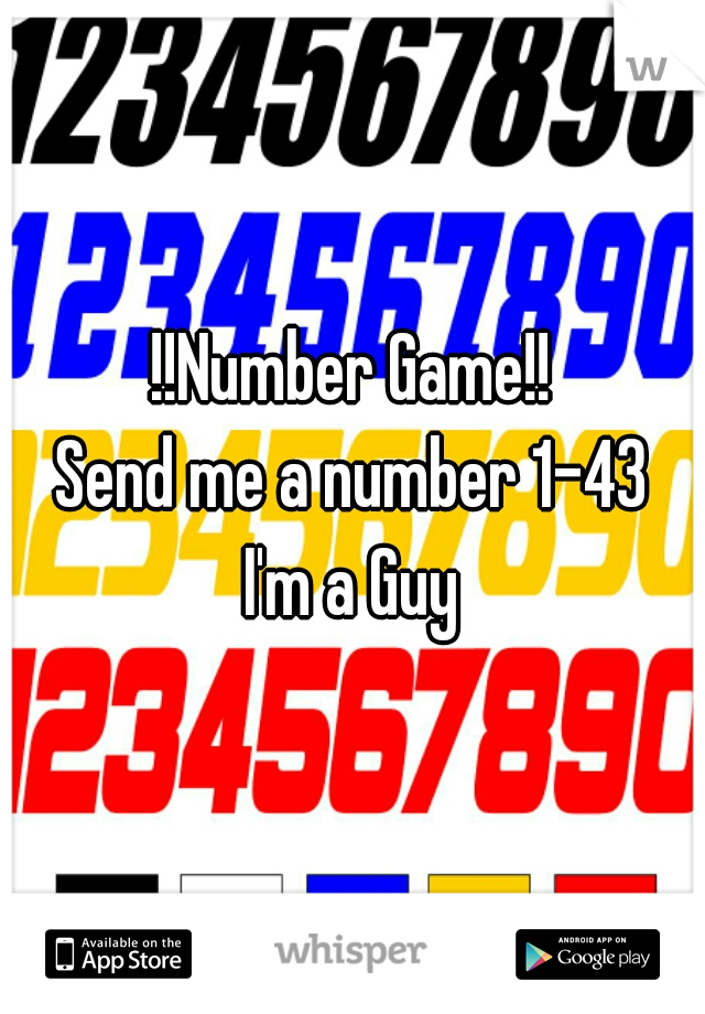 !!Number Game!!
Send me a number 1-43
I'm a Guy