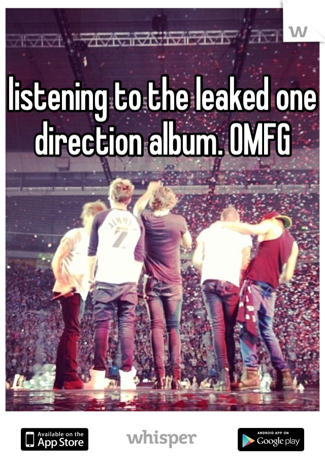 listening to the leaked one direction album. OMFG 