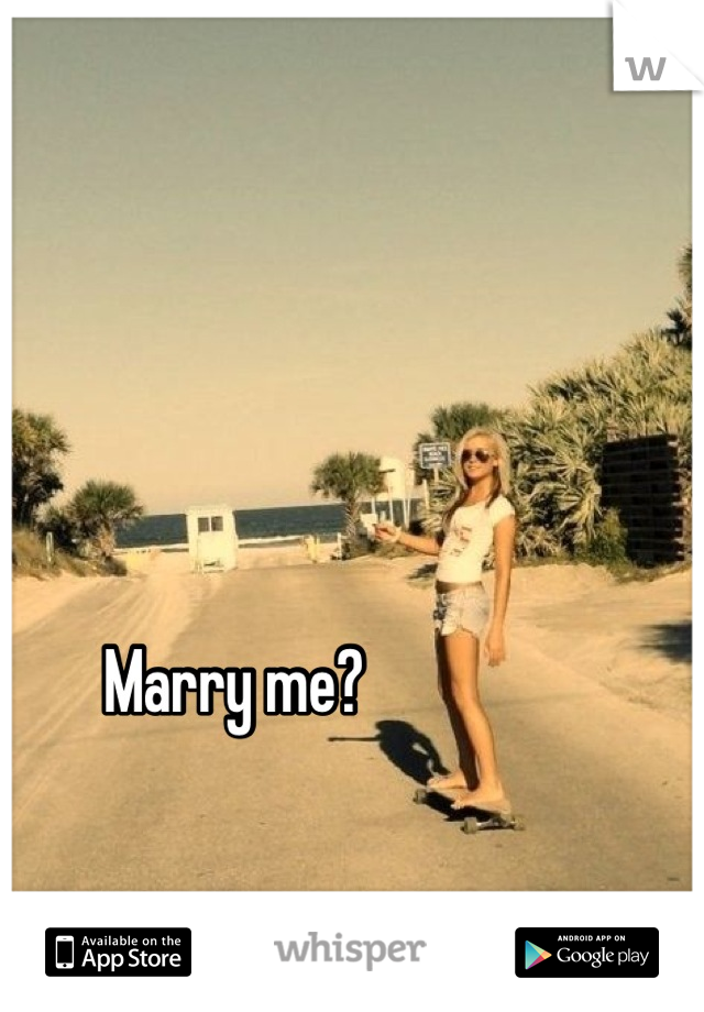 Marry me?