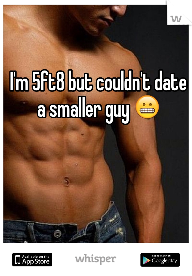 I'm 5ft8 but couldn't date a smaller guy 😬