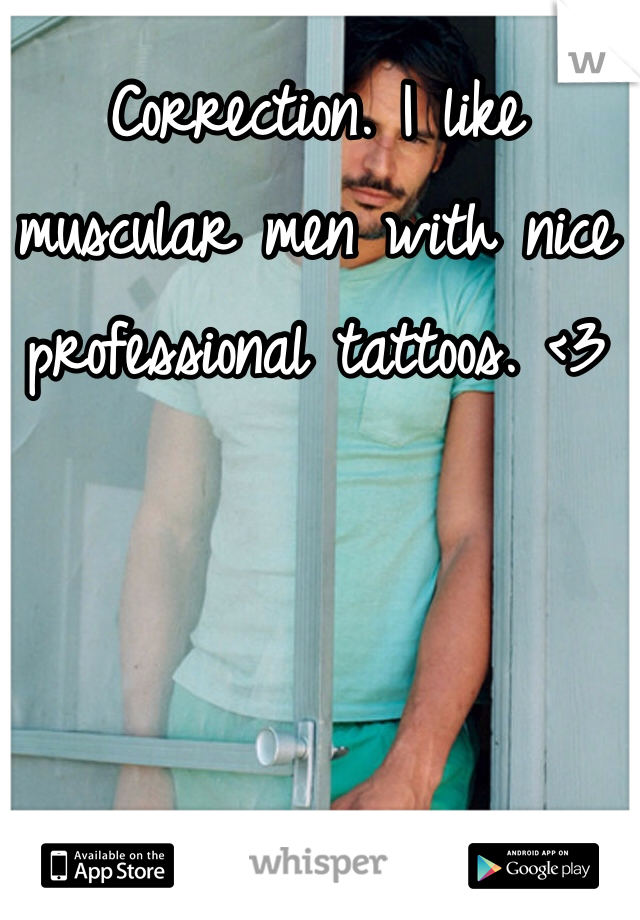 Correction. I like muscular men with nice professional tattoos. <3