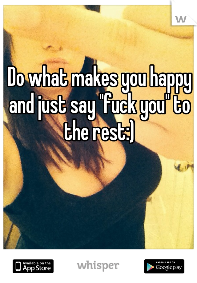 Do what makes you happy and just say "fuck you" to the rest:)