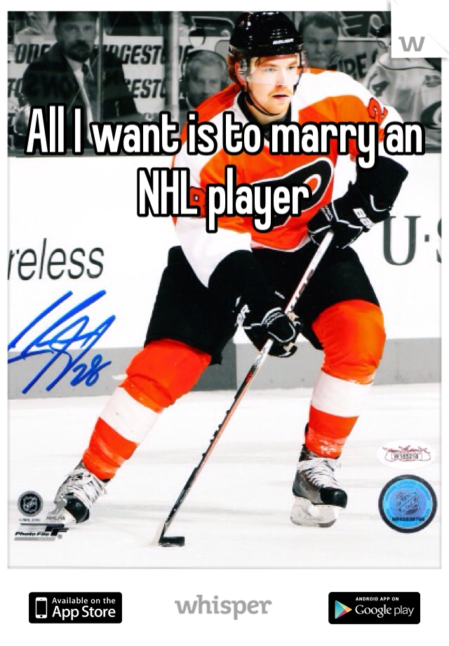 All I want is to marry an NHL player