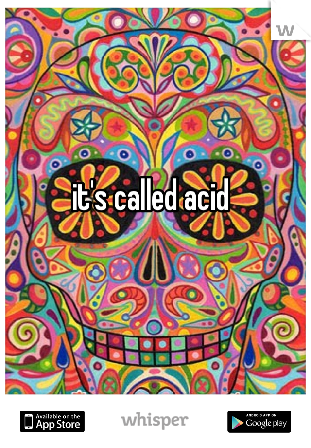 it's called acid