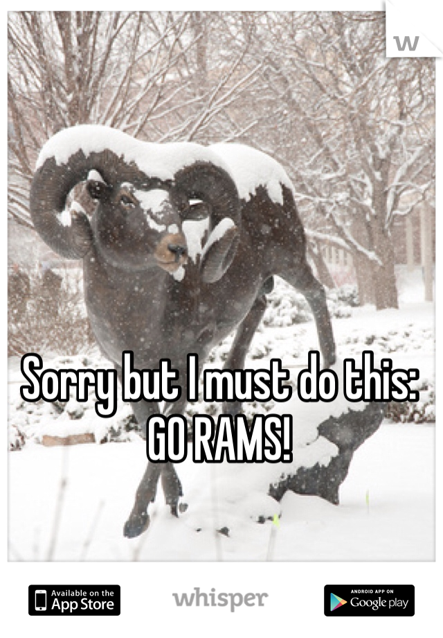 Sorry but I must do this: GO RAMS!